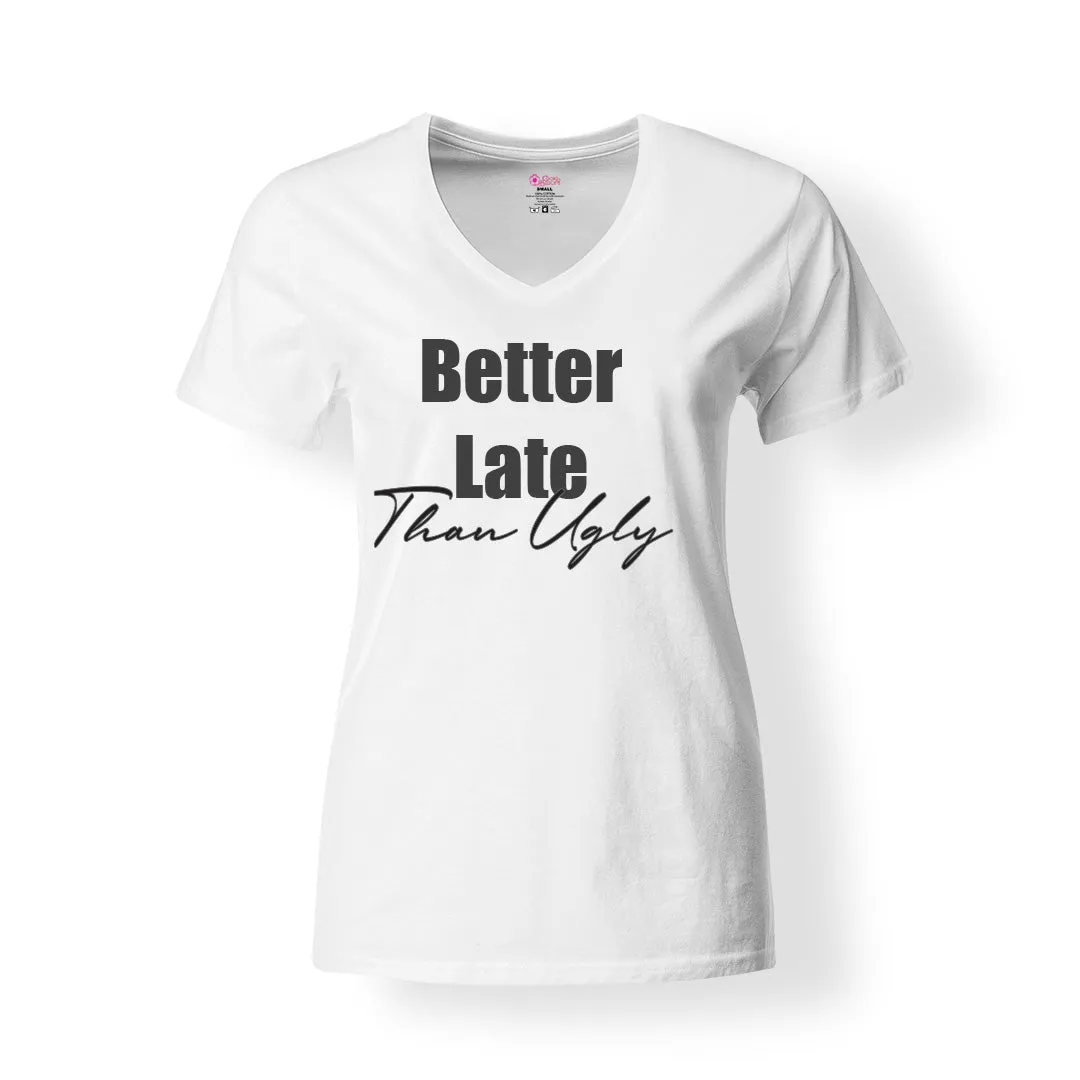 Better Late Than Ugly T-Shirt