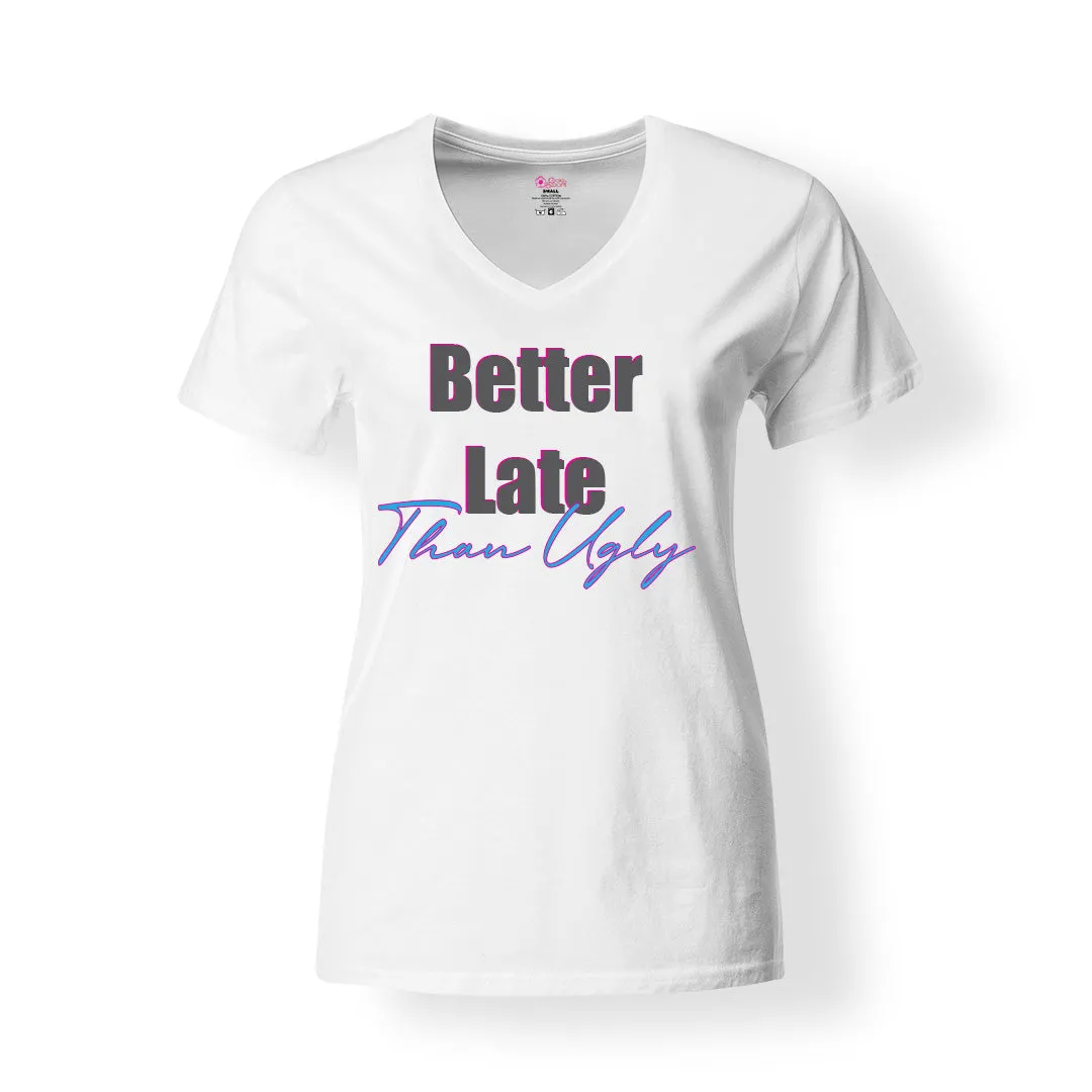 Better Late Than Ugly T-Shirt