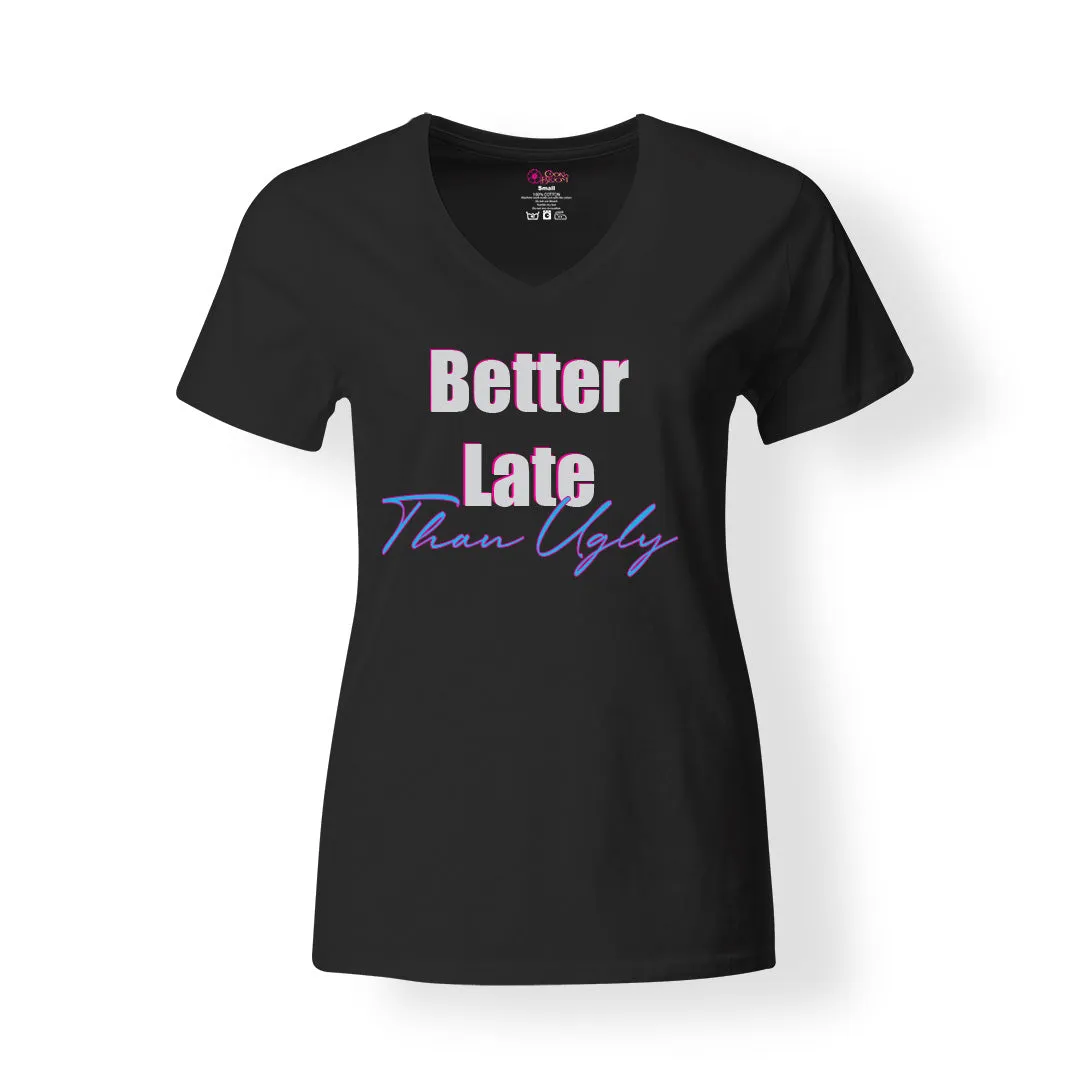 Better Late Than Ugly T-Shirt